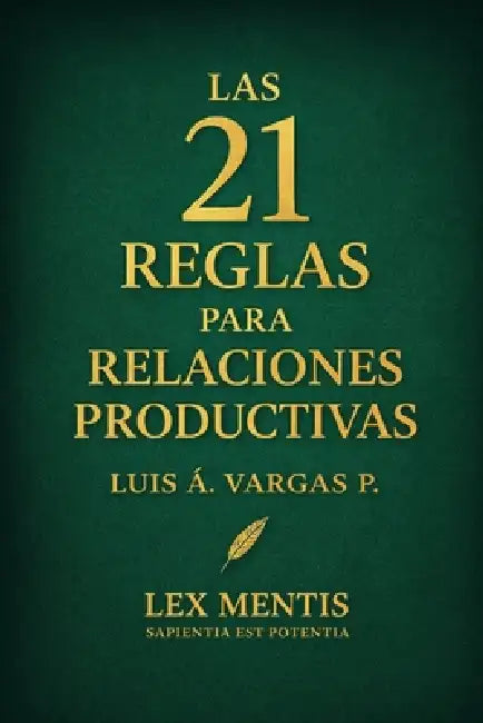 Las 21 reglas para relaciones productivas: Cómo crear vínculos de respeto, apoyo y crecimiento mutuo by Luis Á. Vargas P.