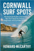 Cornwall Surf Spots: The Essential Guide to Cornwall's Best Surf Spots for Visitors, Beginners, and Confident Riders by Howard McCarthy