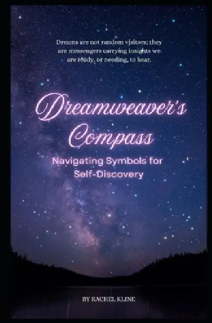 Dreamweaver's Compass: Navigating Symbols for Self-Discovery by Rachel Kline
