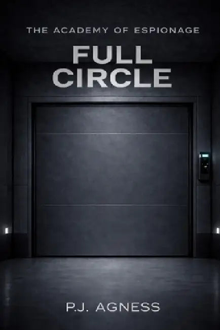 The Academy of Espionage: Full Circle by P. J. Agness