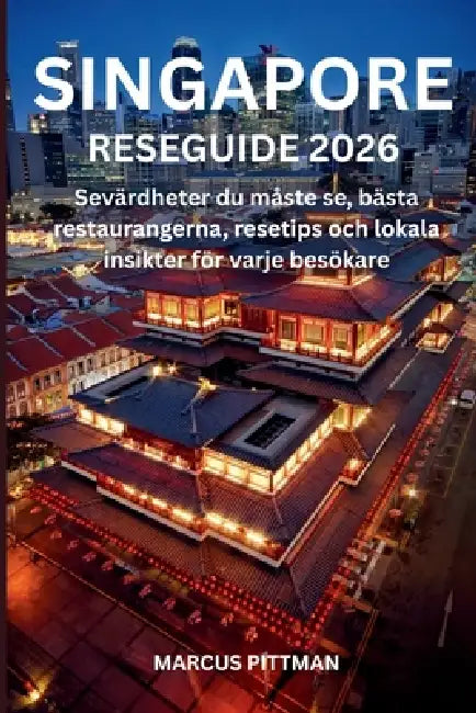Singapore Reseguide 2026 (Full Färg): Sevärdheter du måste se, bästa restaurangerna, resetips och lokala insikter för varje besökare by Marcus Pittman