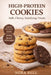 High Protein Cookies: Soft, Chewy, Satisfying Treats by Nora Bell