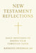 New Testament Reflections: Daily Devotions to Deepen Your Christian Faith by Raymond Friedman