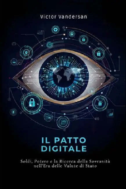Il Patto Digitale: Soldi, Potere e la Ricerca della Sovranità nell'Era delle Valute di Stato by Victor Vandersan