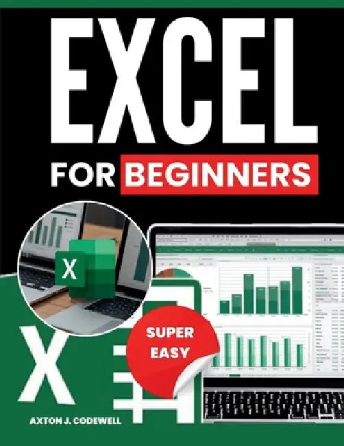 Excel for Beginners by Axton J. Codewell