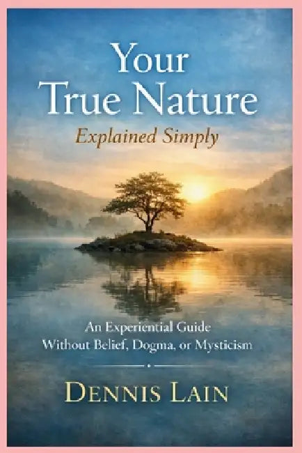 True Nature: Living Consciously Beyond Thought and Identity by Dennis Lain