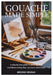 Gouache Made Simple: A Step-by-Step Guide to Painting with Confidence Using Clear, Practical Techniques by Brodie Ermias