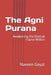 The Agni Purana: Awakening the Eternal Flame Within by Naveen Goyal