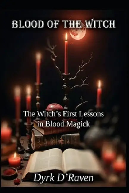 Blood of the Witch: The Witch's First Lessons in Blood Magick by Raymond Hurn, Dyrk D'Raven