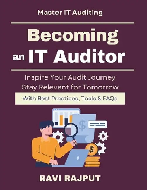 Becoming an IT Auditor: Certifications & Skills in Audit IT auditing for professionals Future of IT auditing careers IT audit learning roadmap IT audi by Ravi Rajput