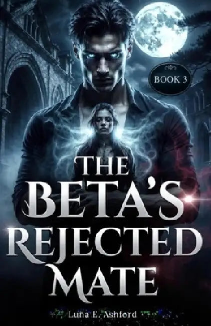 The Beta's Rejected Mate by Luna E. Ashford