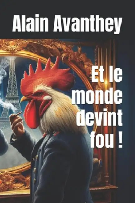 Et le monde devint fou ! by Alain Avanthey