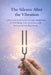 The Silence After the Vibration: A Practical, Mindful Guide to Using Tuning Forks for Well-Being- Body Awareness, and Nervous System Regulation by Nadia Arden