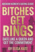 Bitches Get Rings: Date Like a Queen and Get the Commitment by Elisa Kate