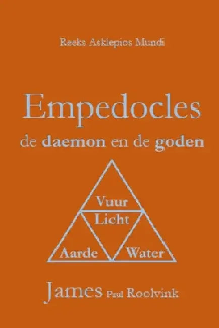 Empedocles de daemon en de goden: Een vertaling en uitleg van Empedocles' 'De zuiveringen' by James Paul Roolvink