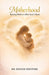 Motherhood: Raising Mothers After God's Heart by Eunice O. Owotoki