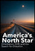 America's North Star: Orientation, Drift, and the Search for Direction by Jr. Reese Malcholm