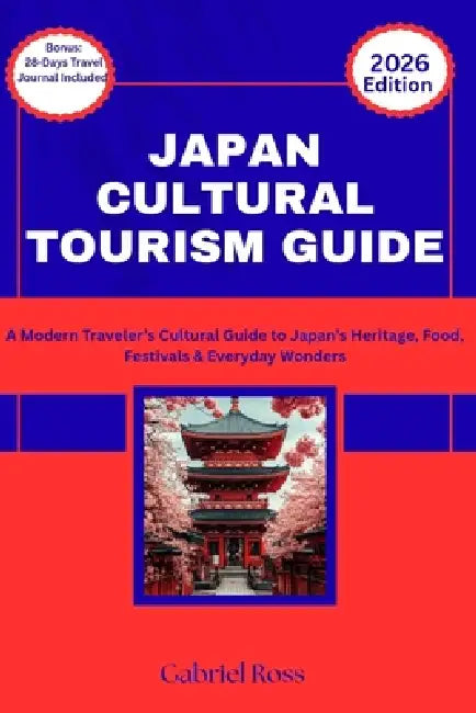 Japan Cultural Tourism Guide: A Modern Traveler's Cultural Guide to Japan's Heritage, Food, Festivals & Everyday Wonders by Gabriel Ross