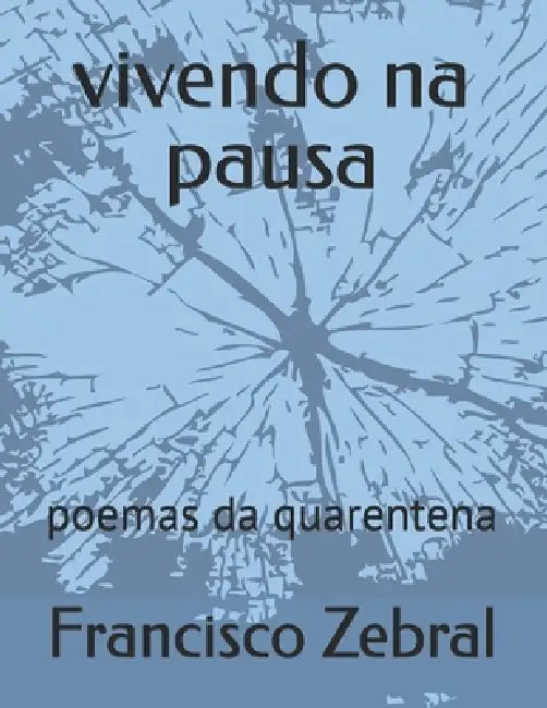 vivendo na pausa: poemas da quarentena by Francisco Zebral