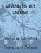 vivendo na pausa: poemas da quarentena by Francisco Zebral