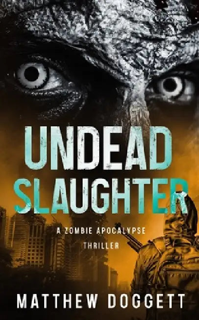 Undead Slaughter: A Zombie Apocalypse Thriller by Matthew Doggett