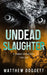Undead Slaughter: A Zombie Apocalypse Thriller by Matthew Doggett