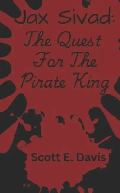 Jax Sivad: The Quest For The Pirate King by Scott E. Davis