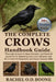 The Complete Crows Handbook Guide: Thorough Answers to Rare, Complex, and Practical Questions for Mastering Crow Care, Behavior, and Enrichment for Be by Rachel O. D. Boone