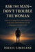 Ask The Man Dont Trouble The Woman: A Call to Men to Lead, Protect, and Take Responsibility in a Broken Generation by Israel Simelane