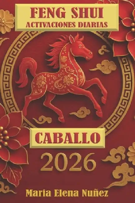 Feng Shui Activaciones Diarias Caballo de Fuego 2026 by Maria Elena Núñez