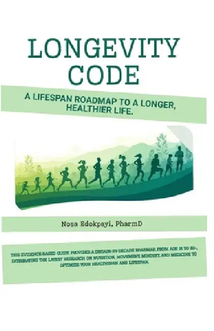 Longevity Code: A Lifespan Roadmap to a Longer, Healthier Life. by Nosa Edokpayi