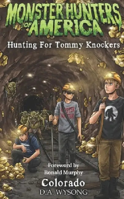 Monster Hunters of America Hunting for Tommy Knockers by D. a. Wysong