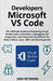 Developers Microsoft Vs Code: The Ultimate Guide to Mastering Visual Code, Extensions, Debugging, Git Integration, and Advanced Workflows for Web, Pyt by Josh Reymond