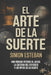 El Arte de la Suerte: Una mirada interna al juego, la cultura del esfuerzo y los mitos de la suerte by Simon Esteban