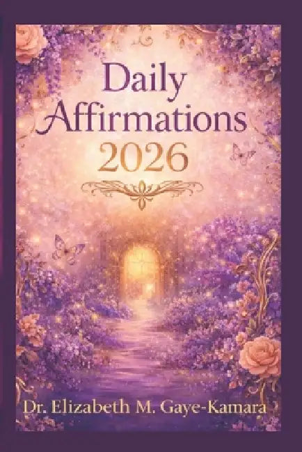 Daily Affirmations 2026 by Elizabeth M. Gaye-Kamara
