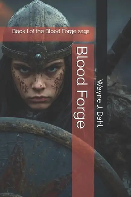 Blood Forge by Wayne J Dahl