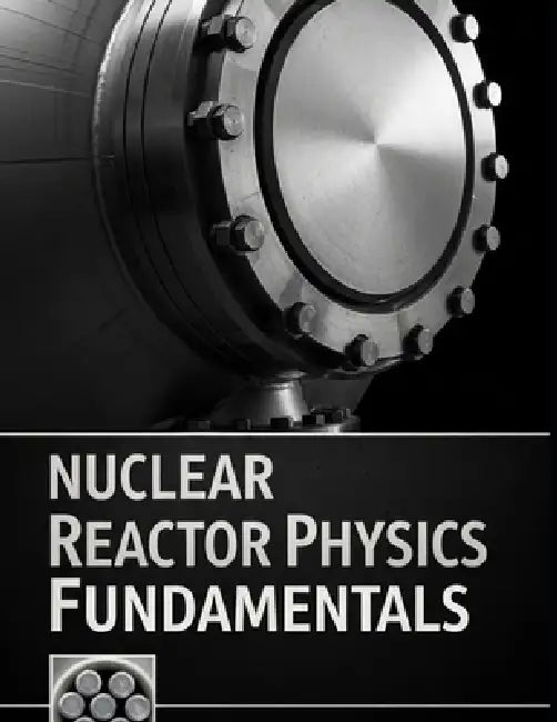 Nuclear Reactor Physics Fundamentals: Transport, Diffusion, Kinetics, and Reactivity with Solved Practice Problems by Chalkam Gyatso