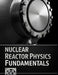Nuclear Reactor Physics Fundamentals: Transport, Diffusion, Kinetics, and Reactivity with Solved Practice Problems by Chalkam Gyatso
