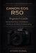 Canon EOS R50: Beginner's Guide: Step-by-Step Setup, Scene Modes, Autofocus, and Quick Troubleshooting by Ethan Curiel