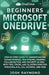Beginners Microsoft Onedrive: Step-By-Step Guide to Understanding Cloud Storage, File Syncing, Sharing, Collaboration, and Security in 2025 .... by Josh Raymond