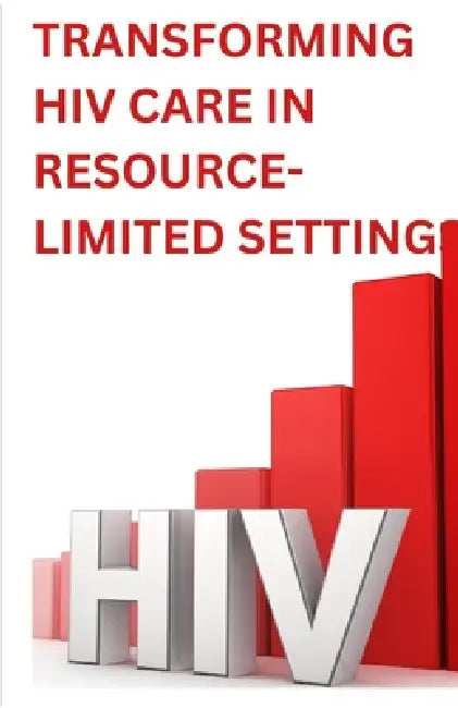 Transforming HIV Care in Resource-Limited Settings: A Multidisciplinary Collaborative Approach to Managing Treatment Failure by Gladys Kirk