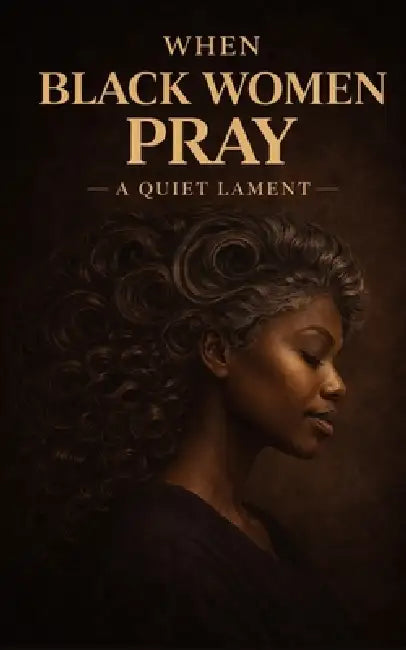 When Black Women Pray: A Quiet Lament by Urban Spirit Publishin &. Media Company