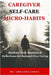 Caregiver Self-Care Micro-Habits: Realistic Daily Routines & Reflections for Burnout-Free Caring by Abhishek Kumar
