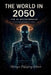 The World in 2050: The AI Dictatorship by Metzingen Publishing Network