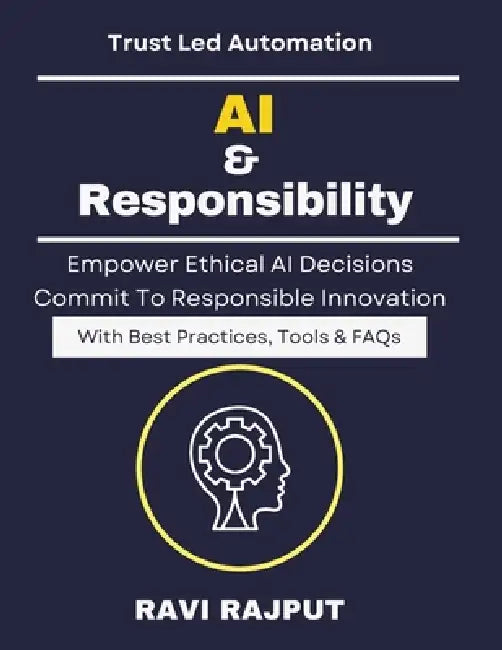 AI & Responsibility: Creating AI Accountability AI Policy Development Responsible AI Strategies AI Governance for Business Trustworthy AI Deployment M by Ravi Rajput
