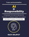 AI & Responsibility: Creating AI Accountability AI Policy Development Responsible AI Strategies AI Governance for Business Trustworthy AI Deployment M by Ravi Rajput