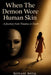 When The Demon Wore Human Skin: A Journey from Trauma to Truth by Shivani Antal