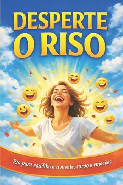 Desperte O Riso: Ria para equilibrar a mente, corpo e emoções. by Thina Fernandes