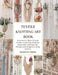 Textile Knotting Art Book: Instructive Rope Design Guide Featuring Original Macramé Concepts for Unique and Elegant Living Spaces by Sarah Fk Young