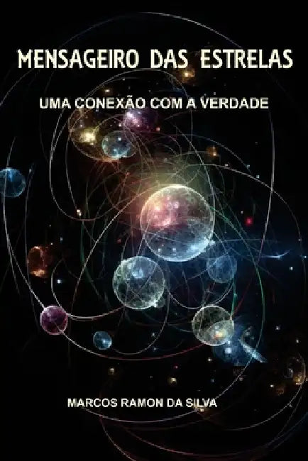 Mensageiro Das Estrelas: Uma Conexão com a Verdade by Marcos Ramon Da Silva